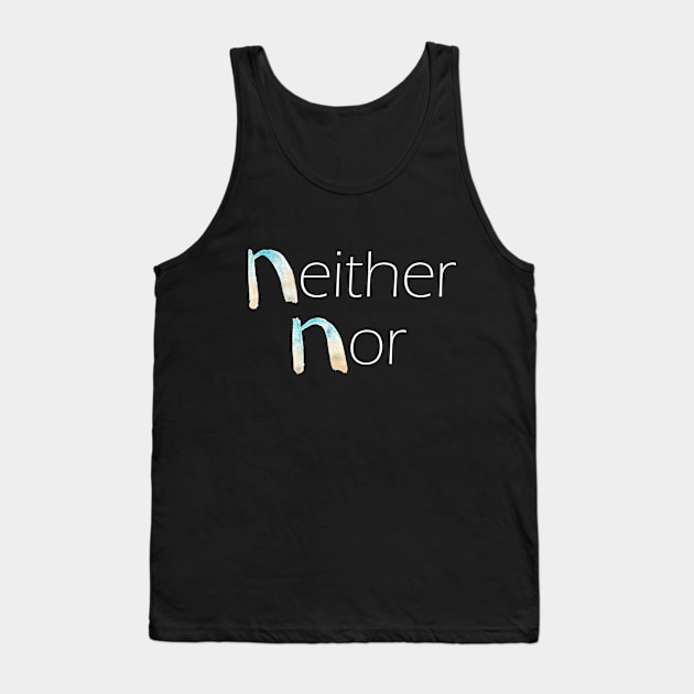 Neither Nor - Beyond Binaries Tank Top by inSomeBetween